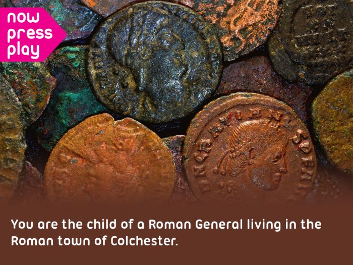 Ancient Roman coins, from Now Press Play's Roman Britain Experience. Caption: You are the child of a Roman General living in the Roman town of Colchester.