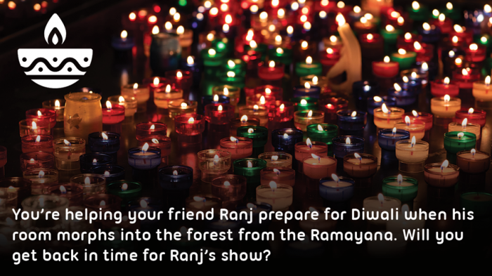 Colourful candles laid out on the ground to celebrate Diwali. Text reads: You're helping your friend Ranj prepare for Diwali when his room morphs into the forest from the Ramayana. Will you get back in time for Ranj's show?